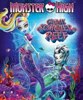 Смотреть Онлайн Школа Монстров: Большой Кошмарный риф / Monster High: Great Scarrier Reef [2016]